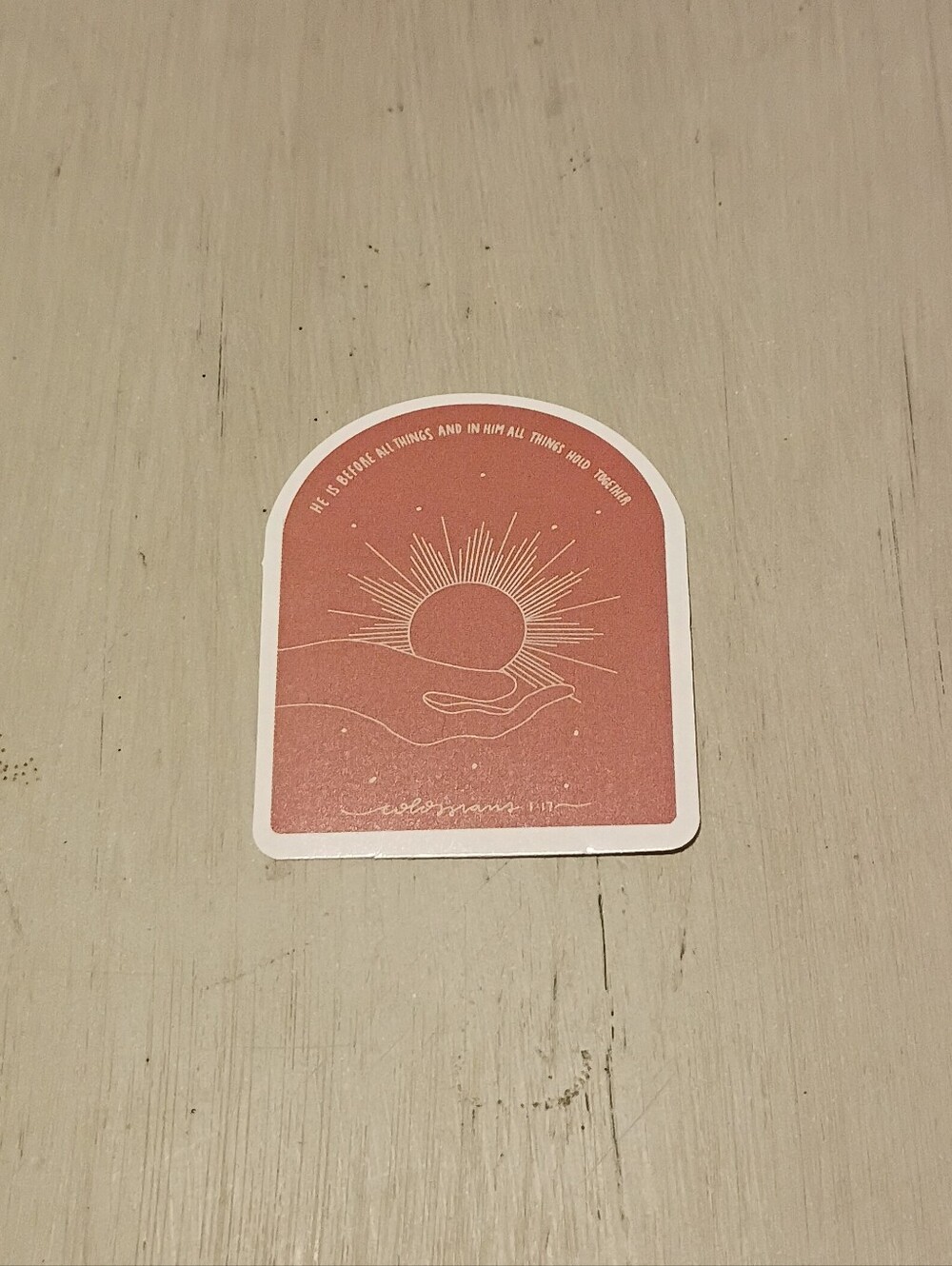 10/$10 Sticker Decal - Colossians 1:17 He Is Before All Things... Verse - New